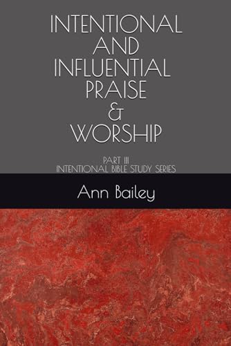 INTENTIONAL: INTENTIONAL AND INFLUENTIAL PRAISE & WORSHIP (Embracing Your Identity)