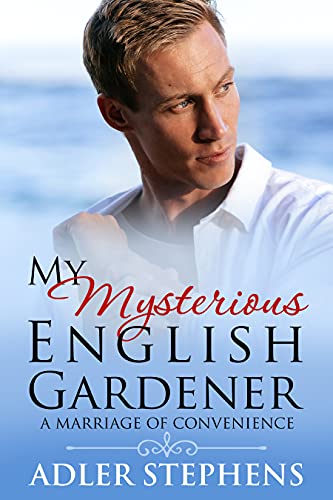 My Mysterious English Gardener: A Marriage of Convenience by [Adler Stephens]