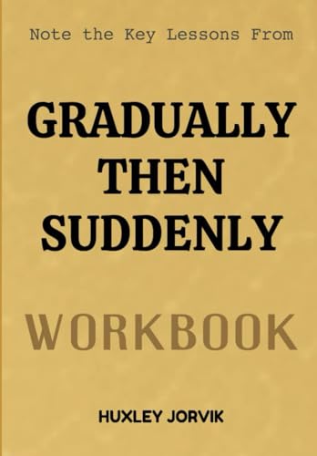 Note The Key Lessons From Gradually Then Suddenly Workbook: How