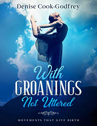 With Groanings Not Uttered: Movements that Give Birth