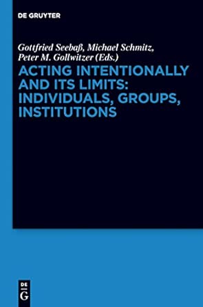 Acting Intentionally and Its Limits: Individuals, Groups, Institutions: Interdisciplinary Approaches book cover