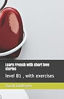 Learn French with short love stories: level B1 , with exercises 1520722214 Book Cover