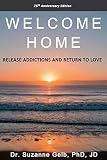WELCOME HOME: Release Addictions and Return to Lov…