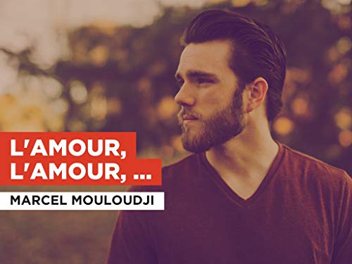 L'amour, l'amour, l'amour al estilo de Marcel Mouloudji
