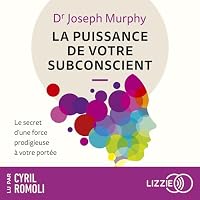 La puissance de votre subconscient : Le secret d'une force prodigieuse à votre portée livre audio