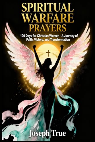 Spiritual Warfare Prayers: 100 Days for Christian Women - A Journey of Faith, Victory, and Transformation Paperback – November 20, 2025