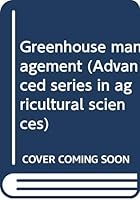 Greenhouse management (Advanced series in agricultural sciences) 0387084789 Book Cover