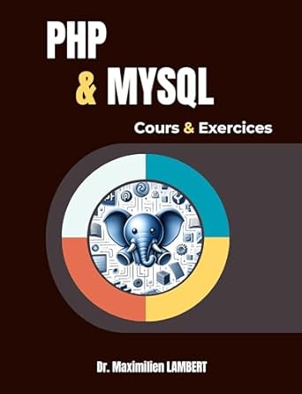 PHP & MYSQL : Cours et Exercices corrigés: Maîtrisez le développement ...