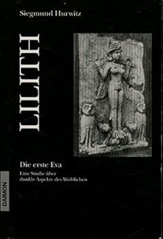 Paperback Lilith - Die erste Eva. Eine Studie über dunkle Aspekte des Weiblichen [German] Book