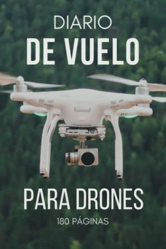 Diario de Vuelo para Drones: Cuaderno Vuelo Dron para Aficionados y...
