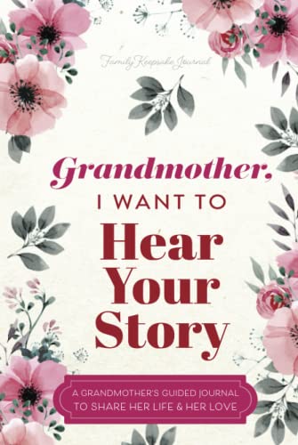 Grandmother, I Want to Hear Your Story: A Grandmother's Guided Journal to Share Her Life and Her Love (Hear Your Story Books)