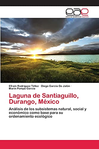 Laguna de Santiaguillo, Durango, México: Análisis de los subsistemas natural, social y económico como base para su ordenamiento ecológico