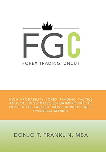 Forex Trading: Uncut: High Probability Forex Trading Tactics and Scalping Strategies for Improving the Odds in the Largest, Most Unpr by Donjo T. Franklin Mba (2010-11-04)