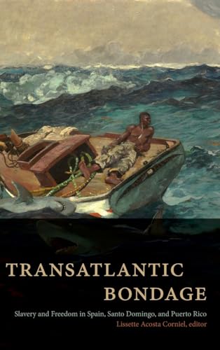 Transatlantic Bondage: Slavery and Freedom in Spain, Santo Domingo, and Puerto Rico (Afro-Latinx Futures)