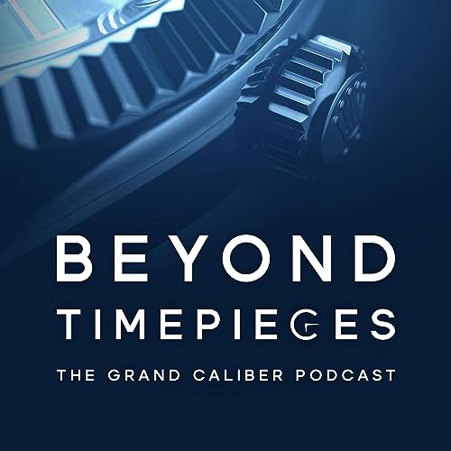 Beyond Timepieces: The Grand Caliber Podcast cover art
