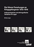  Die Wiener Forschungen an Kriegsgefangenen 1915-1918: Anthropologische Und Ethnografische Verfahren Im Lager