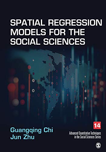 Spatial Regression Models for the Social Sciences (Advanced Quantitative Techniques in the Social Sciences Book 14)