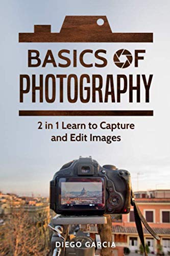 Basics Of Photography: 2 in 1 Learn to Capture and