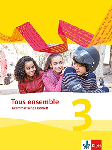 Tous ensemble 3: Grammatisches Beiheft 3. Lernjahr (Tous ensemble. Ausgabe ab 2013) Tous ensemble 3: Grammatisches Beiheft 3. Lernjahr (Tous ensemble. Ausgabe ab 2013)