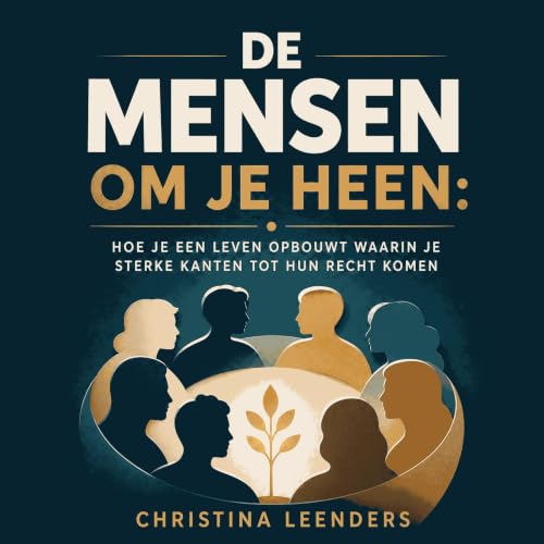 De mensen om je heen: Hoe je een leven opbouwt waarin je sterke kanten tot hun recht komen Titelbild