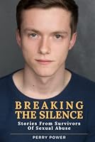 Breaking The Silence: Stories From Survivors Of Sexual Abuse B09T8Q1TWY Book Cover