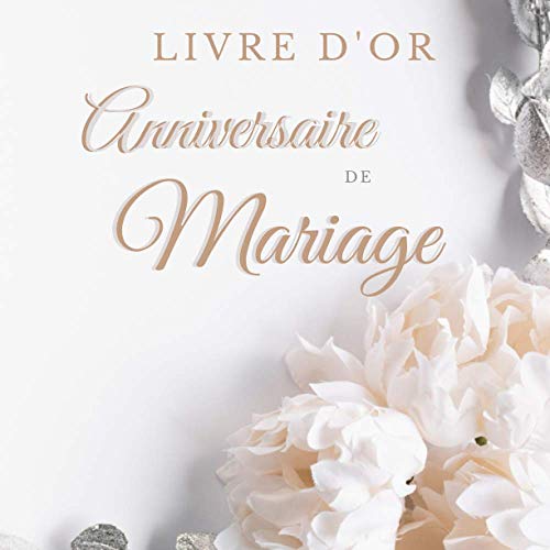 Livre d'or Anniversaire de mariage: Carnet à remplir par vos proches (famille amis) Gardez le souvenir des messages d'amour de vos invités Joli ... ami(e)s Frère Soeur Intérieur papier crème