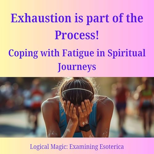 Exhaustion is Part of the Process: Dealing with the fatigue stage of a Spiritual Journey