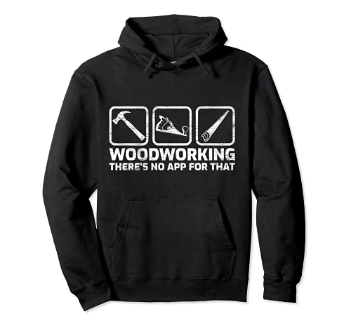 Woodworking There’s No App For That Woodworkers Pullover Hoodie