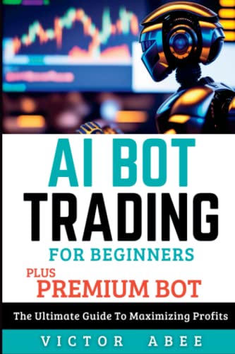 AI BOT TRADING FOR BEGINNERS PLUS PREMIUM BOT: The Ultimate
