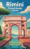 RIMINI TRAVEL GUIDE 2025/2026: A Complete Journey Through History, Beaches, Cuisine & Culture on Italy’s Adriatic Coast (English Edition)