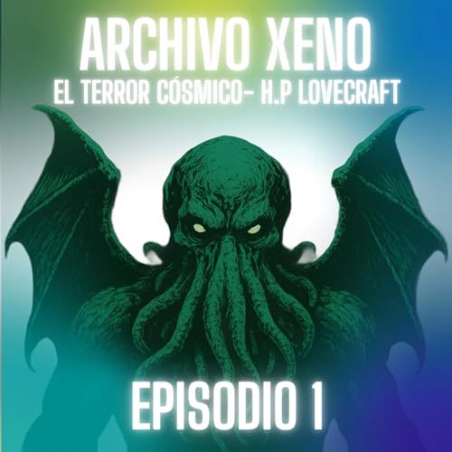 『ARCHIVO XENO - TERROR Y BIRRAS - EPISODIO 1 - EL HORROR CÓSMICO - H.P LOVECRAFT』のカバーアート