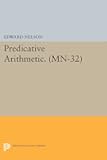 Predicative Arithmetic (Mathematical Notes, 32)