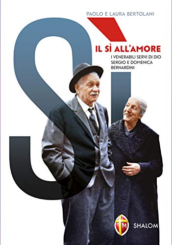  Il sì all\'amore. I venerabili servi di Dio Sergio e Domenica Bernardini