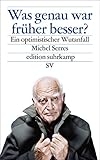  Was genau war früher besser?: Ein optimistischer Wutanfall (edition suhrkamp)