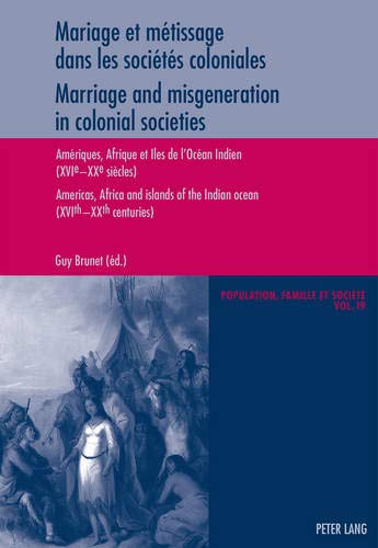 Mariage et métissage dans les sociétés coloniales - Marriage and misgeneration in colonial societies: Amériques, Afrique et Iles de l'Océan Indien (XVI e -XX e siècles) - Americas, Afric
