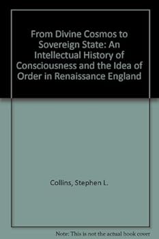 Paperback From Divine Cosmos to Sovereign State: An Intellectual History of Consciousness and the Idea of Order in Renaissance England Book