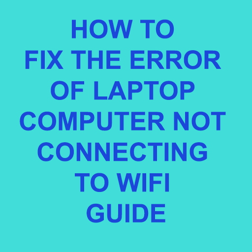 HOW TO FIX THE ERROR OF LAPTOP COMPUTER NOT CONNECTING TO WIFI GUIDE