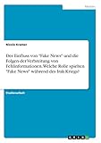 Der Einfluss von "Fake News" und die Folgen der Verbreitung von Fehlinformationen. Welche Rolle spielten "Fake News" während des Irak-Kriegs? - Nicole Kramer 