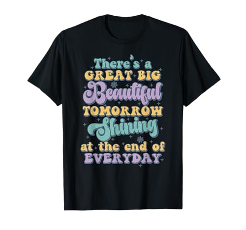 Theres A Great Big Beautiful Tomorrow T-Shirt