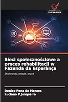 Sieci spolecznosciowe a proces rehabilitacji w Fazenda da Esperança (Polish Edition) 6202416505 Book Cover