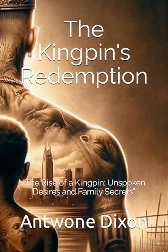 Kingpin's Redemption: "The Rise of a Kingpin: Unspoken Desires and Family Secrets"