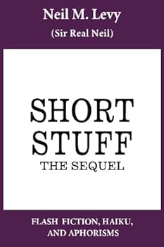Paperback Short Stuff--The Sequel: Flash Fiction, Haiku, and Aphorisms Book