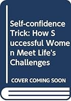 Self-confidence Trick: How Successful Women Meet Life's Challenges 029779289X Book Cover