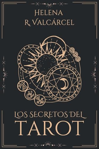 LOS SECRETOS DEL TAROT. Lectura simbolica, etica y tiradas que aterrizan en decisiones reales: Guia definitiva para despertar tu