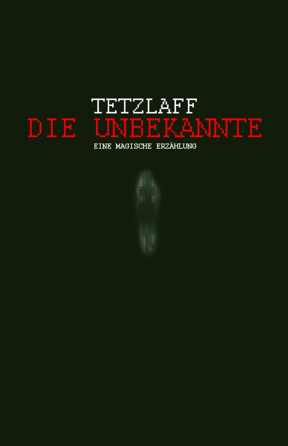 DIE UNBEKANNTE: Eine magische Erzählung