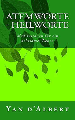 Atemworte - Heilworte: Meditationen für ein achtsames Leben