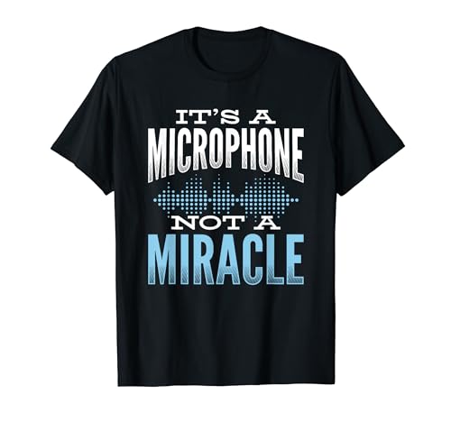 Micrófono Not A Miracle Sound Engineer Sound Guy Camiseta