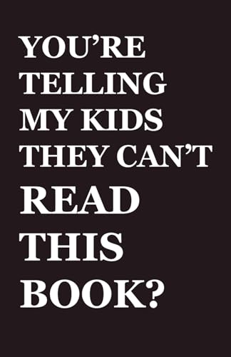 You're Telling My Kids They Can't Read This Book?: Our Hundred-Year Children's-Literature Revolution and How We'll Keep Fighting to Support Our Families' Right to Read