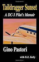 Taildragger Sunset: A DC-3 Pilot's Memoir 1503078353 Book Cover