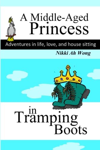 A Middle-Aged Princess in Tramping Boots: Adventures in Life, Love, and House Sitting (Housesitting in Australia)